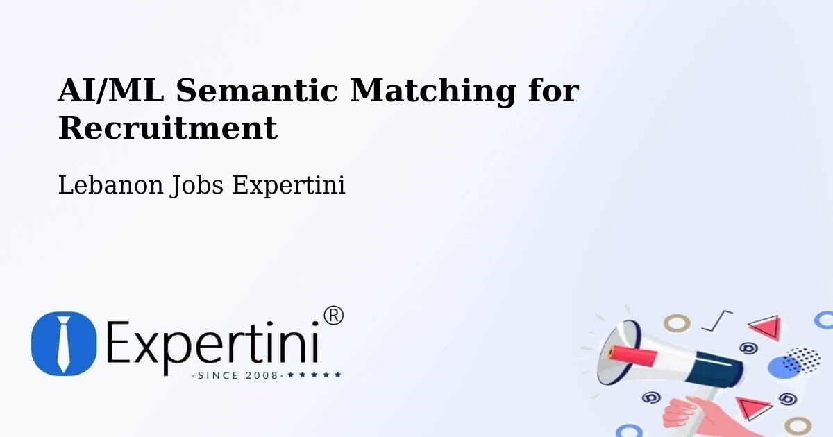 AI/ML Semantic Matching for Recruitment - Lebanon Jobs Expertini