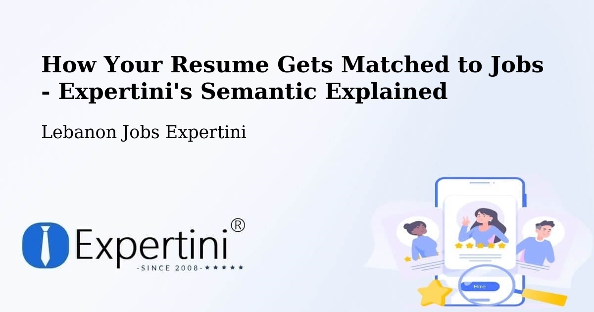 How Your Resume Gets Matched to Jobs - Expertini's Semantic Explained - Lebanon Jobs Expertini