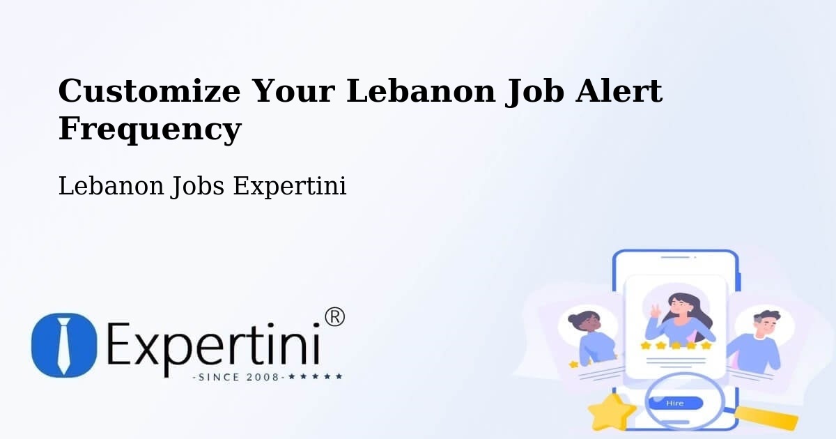 Customize Your Lebanon Job Alert Frequency - Lebanon Jobs Expertini